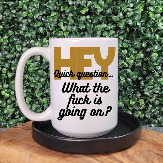 Hey, What The Fuck Is Going On? Mug