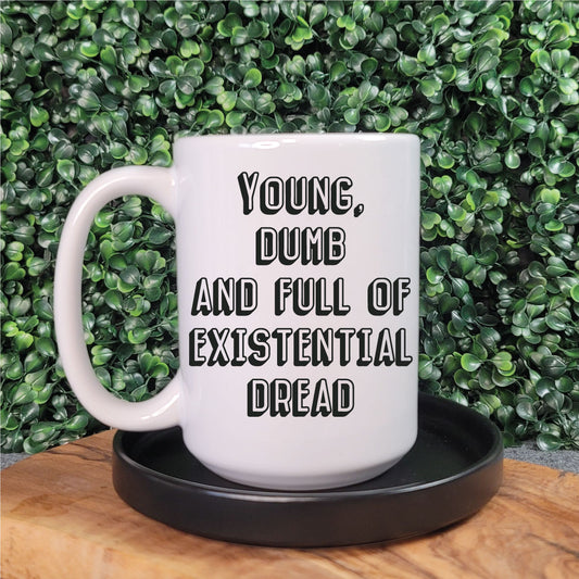 Young, Dumb and Filled with Existential Dread Mug