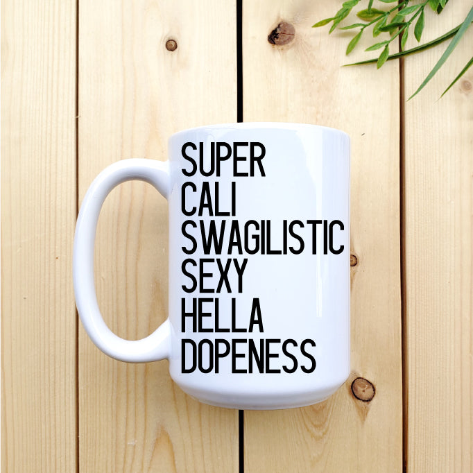 Ceramic Mug - Coffee Super Cali Swagilistic Sexy Hella 